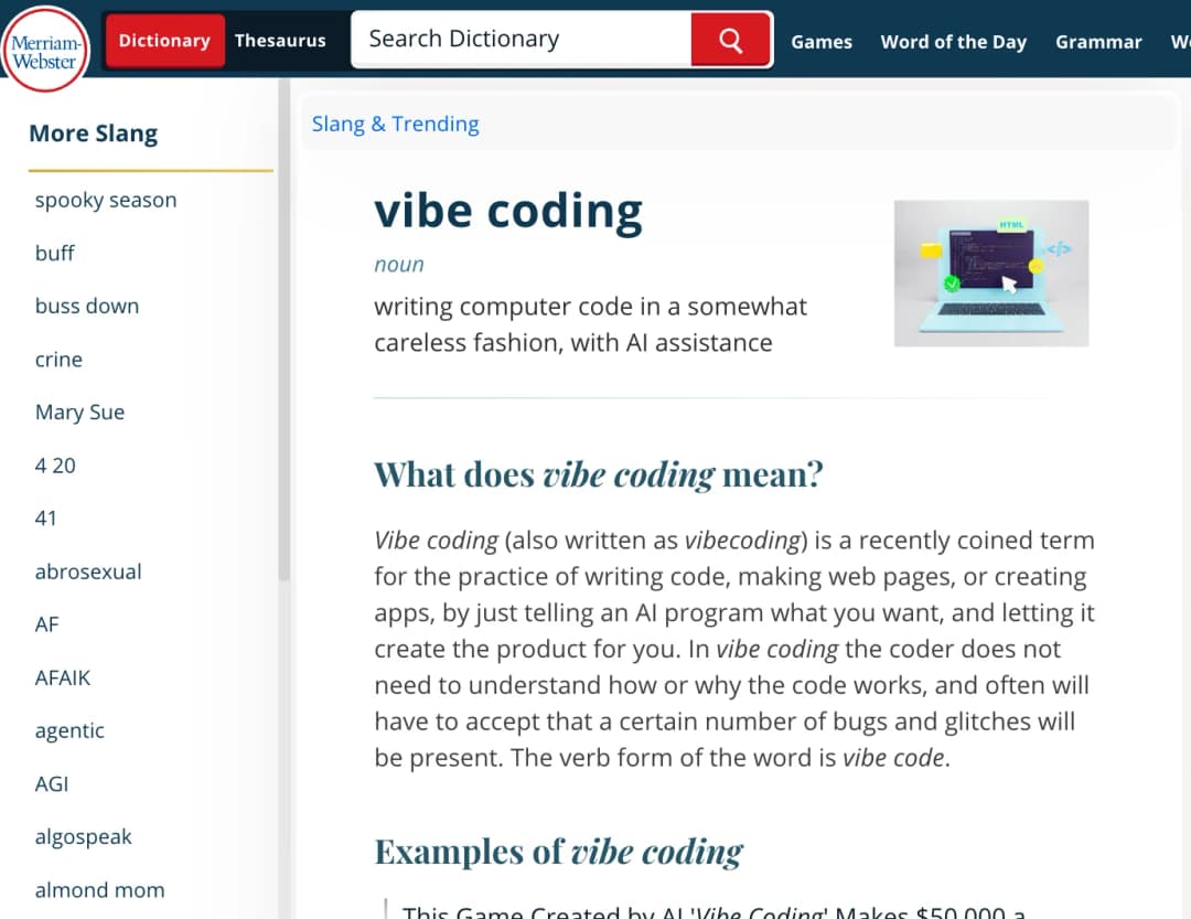 Merriam-Webster's Slang & Trending entry for vibe coding: writing computer code in a somewhat careless fashion, with AI assistance