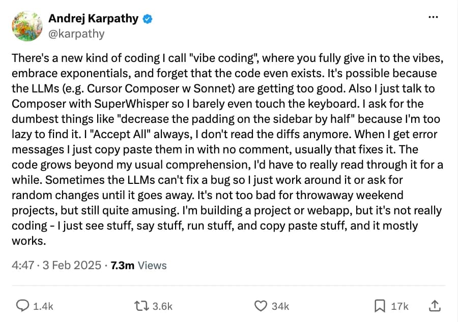 Andrej Karpathy's post on X that coined the term: There's a new kind of coding I call vibe coding, where you fully give in to the vibes